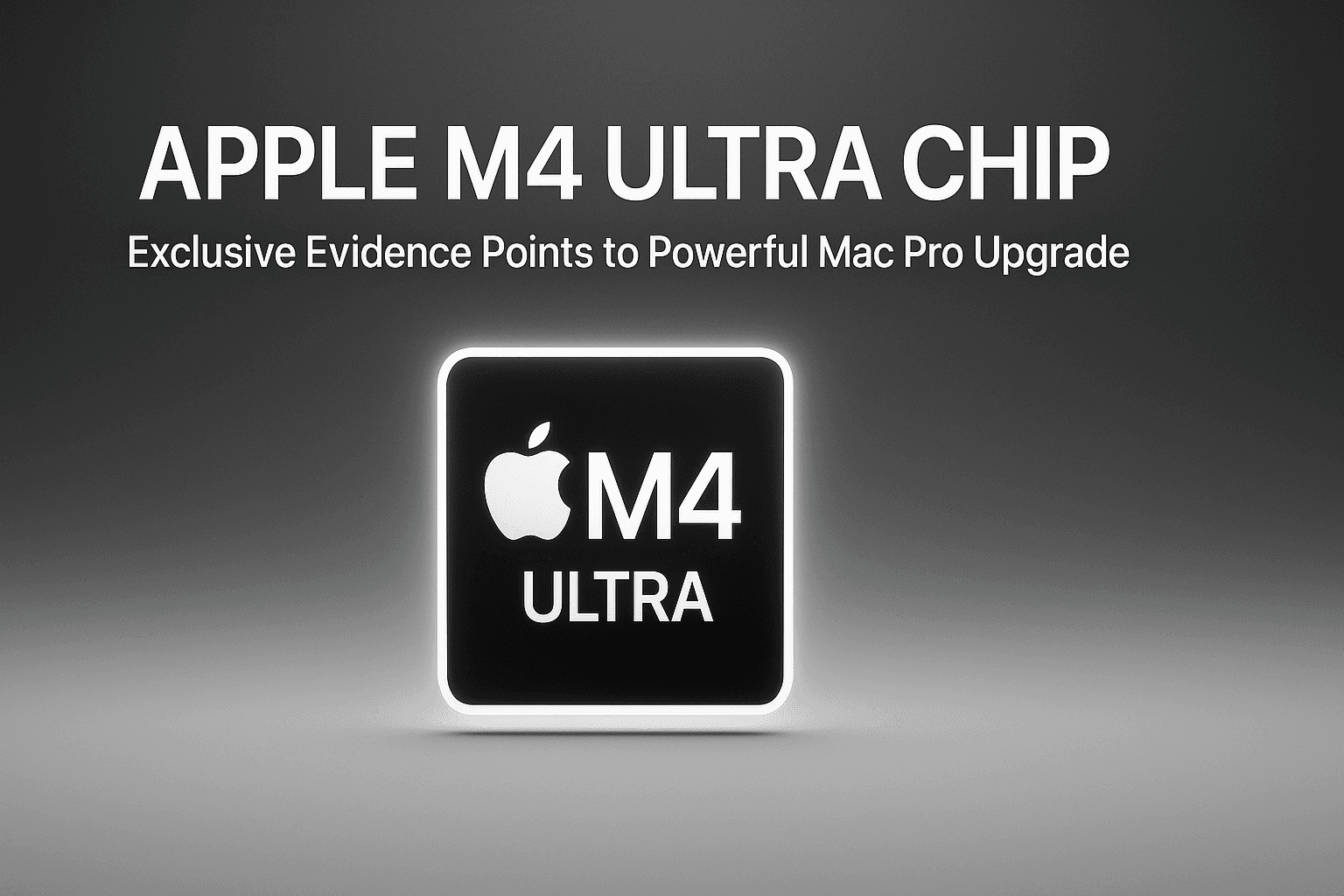 Apple M4 Ultra Chip: Exclusive Evidence Points to Powerful Mac Pro Upgrade